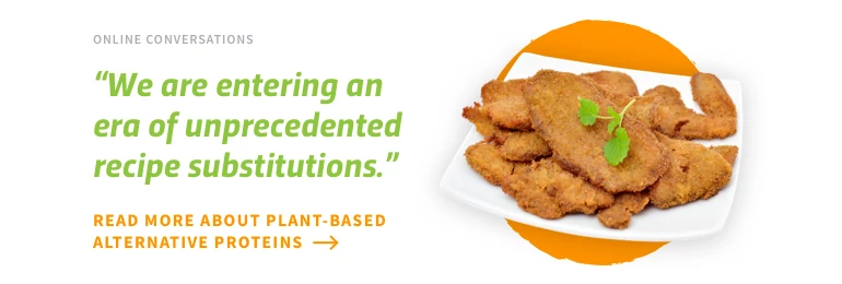 We're hearing online that consumers have entered an era of unprecedented recipe substitutions. 