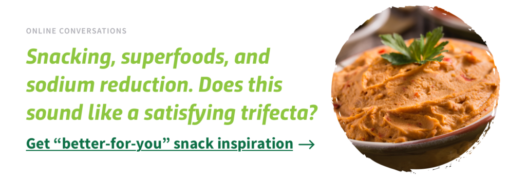 Snacking, superfoods, and sodium reduction. Does this sound like a satisfying trifecta?