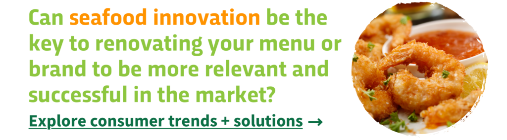 Can seafood innovation be the key to renovating your menu or brand to be more relevant and successful in the market?